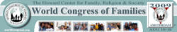 The WCF was founded in 1997 by Allan Carlson and is a project of The Howard Center for Family, Religion & Society in Rockford, Illinois (www.profam.org). To date, there have been four World Congresses of Families – Prague (1997), Geneva (1999), Mexico City (2004) and Warsaw, Poland (2007). A fifth World Congress of Families will be held in Amsterdam, Netherlands, August 10-12, 2009. Image of The WCF was founded in 1997 by Allan Carlson and is a project of The Howard Center for Family, Religion & Society in Rockford, Illinois (www.profam.org). To date, there have been four World Congresses of Families – Prague (1997), Geneva (1999), Mexico City (2004) and Warsaw, Poland (2007). A fifth World Congress of Families will be held in Amsterdam, Netherlands, August 10-12, 2009.