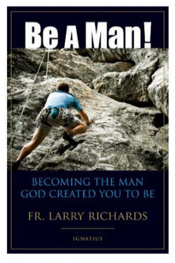 In <i>Be A Man</i>, Fr. Richards recounts his own struggles to learn true manhood and he shares inspiring personal stories from men he has counseled and served in his decades of being a priest. Image of In <i>Be A Man</i>, Fr. Richards recounts his own struggles to learn true manhood and he shares inspiring personal stories from men he has counseled and served in his decades of being a priest.