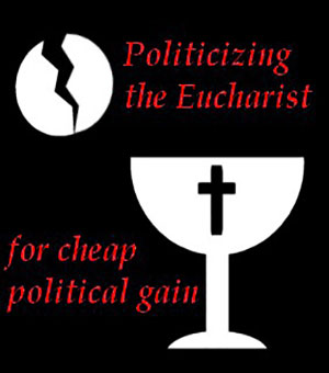 Politicizing Communion harms interests of the church Politicizing Communion harms interests of the church