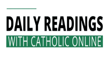Catholic Online School Daily Readings are always free, and provide daily, spiritual refreshment to many around the world. Catholic Online School Daily Readings are always free, and provide daily, spiritual refreshment to many around the world.