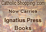 Catholic Shopping .com is proud to announce, that we are now carrying a wide selection of Ignatius Press's most popular books. Image of Catholic Shopping .com is proud to announce, that we are now carrying a wide selection of Ignatius Press's most popular books.