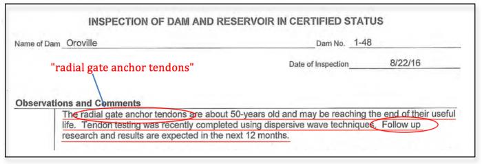 Fig 2. 2016 CA Division of Safety of Dams report. All of the Main Spillway's 340 anchor tendons were tested using a 'dispersive wave technique' to detect minor to gross corrosion defects internal to the anchor tendons. Report deemed results 'satisfactory'. Included was the statement of an 'expected' 'Follow up' of further 'research and results'. The DWR March 22 filed report states 'Completion of Follow-Up' noting 'Radial Gate Structural Inspection'. The 2016 Inspection report noted that this was the only Radial Gate item that was to have a 'Follow Up'.