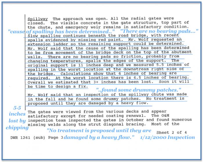 Fig 13. This DSOD 2000 Inspection report reveals a 'human' factor that is integral with the management decisions, the engineering decisions, and the repair decisions which provide insight into the contribution of error in engineering judgement. This DSOD inspection report essentially reveals that a collective 'engineering outcome' has chosen not to perform repairs on 'voids' discovered by acoustic soundings (noted as 'drummy patches') until damage occurs from 'a heavy flow'. This directly implies that the 'test' of a potential flaw is in the 'outcome' of the existence of 'damage' in a known stress condition ('heavy flow'). No discussion of an investigation. This identifies a process of indifference, lack of proper judgement, and a process of 'reactive' engineering (i.e. waiting for something to fail, then fix it, rather than pro-actively assessing, inspecting, testing, and improving such that an assured level of performance is KNOWN). The blowout failure exemplifies this 'human' factor choice. Many opportunities were presented to identify the early significant failure dangers. Yet, they were not acted upon.