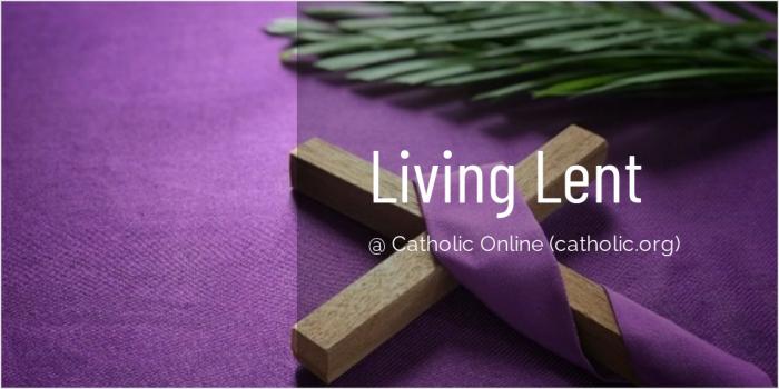 'Living Lent' Series brought to you by Catholic Online 'Living Lent' Series brought to you by Catholic Online